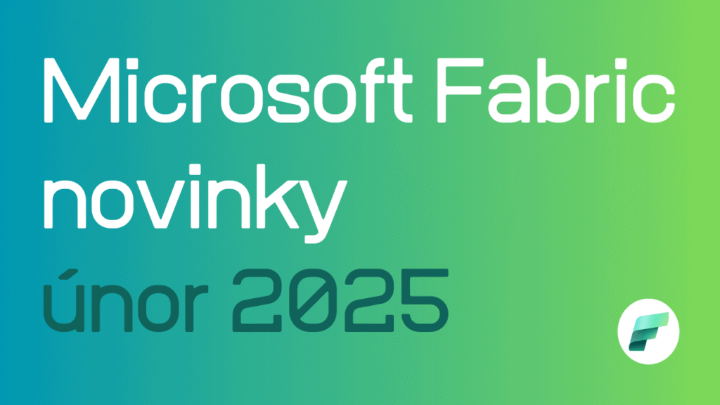Přehled novinek v Power BI a Microsoft Fabric za únor 2025 od DataBrothers